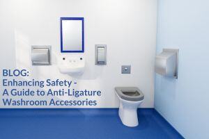 Enhancing Safety: A Guide to Anti-Ligature Washroom Accessories